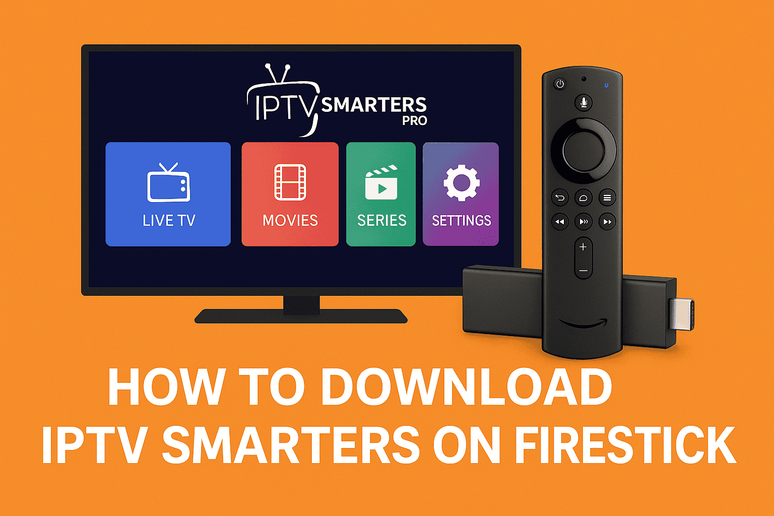 How to Download IPTV Smarters on Firestick: The Complete 2025 Guide